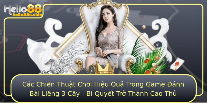 Các Chiến Thuật Chơi Hiệu Quả Trong Game Đánh Bài Liêng 3 Cây - Bí Quyết Trở Thành Cao Thủ