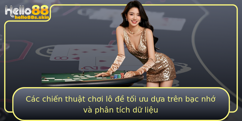Các chiến thuật chơi lô đề tối ưu dựa trên bạc nhớ và phân tích dữ liệu