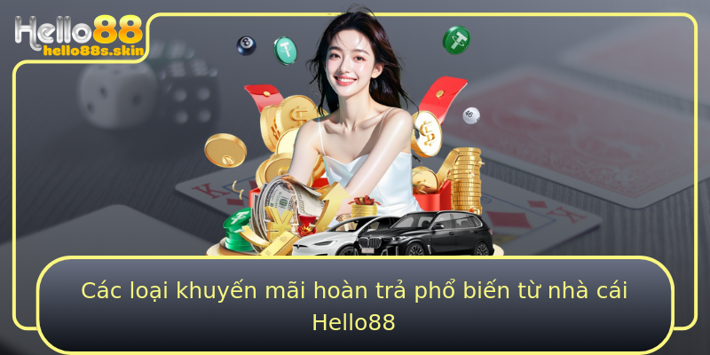 Các loại khuyến mãi hoàn trả phổ biến từ nhà cái Hello88