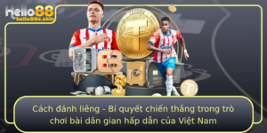 Cach Anh Lieng Bi Quyet Chien Thang Trong Tro Choi Bai Dan Gian Hap Dan Cua Viet Nam