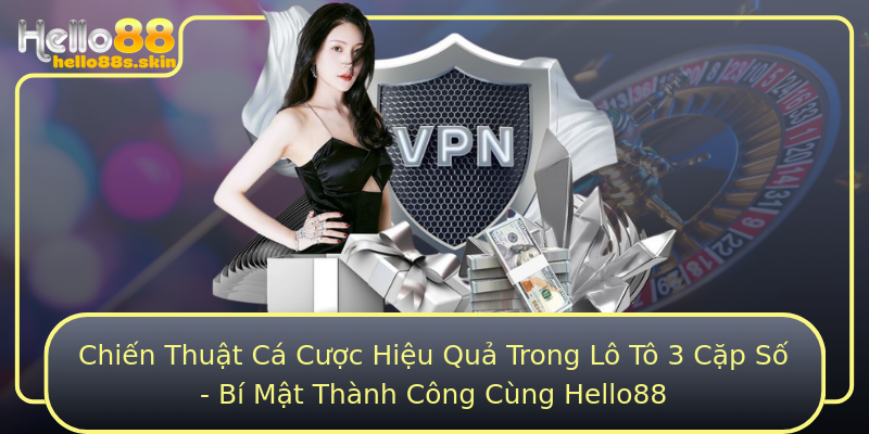 Chiến Thuật Cá Cược Hiệu Quả Trong Lô Tô 3 Cặp Số - Bí Mật Thành Công Cùng Hello88