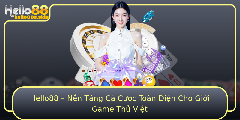 Hello88 – Nền Tảng Cá Cược Toàn Diện Cho Giới Game Thủ Việt