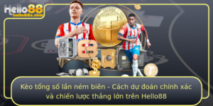 Keo Tong So Lan Nem Bien Cach Du Oan Chinh Xac Va Chien Luoc Thang Lon Tren Hello88