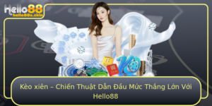 Keo Xien Chien Thuat Dan Au Muc Thang Lon Voi Hello88