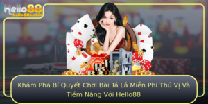 Kham Pha Bi Quyet Choi Bai Ta La Mien Phi Thu Vi Va Tiem Nang Voi Hello88