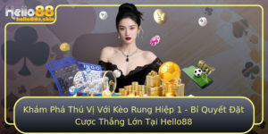 Kham Pha Thu Vi Voi Keo Rung Hiep 1 Bi Quyet At Cuoc Thang Lon Tai Hello88