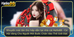 Khuyen Mai Tan Thu Hap Dan Tai Nha Cai Hello88 Co Hoi Vang Cho Nguoi Moi Buoc Chan Vao The Gioi At C