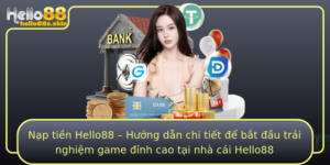 Nap Tien Hello88 Huong Dan Chi Tiet E Bat Au Trai Nghiem Game Inh Cao Tai Nha Cai Hello88