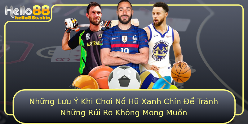 Những Lưu Ý Khi Chơi Nổ Hũ Xanh Chín Để Tránh Những Rủi Ro Không Mong Muốn