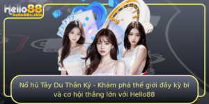 No Hu Tay Du Than Ky Kham Pha The Gioi Ay Ky Bi Va Co Hoi Thang Lon Voi Hello88