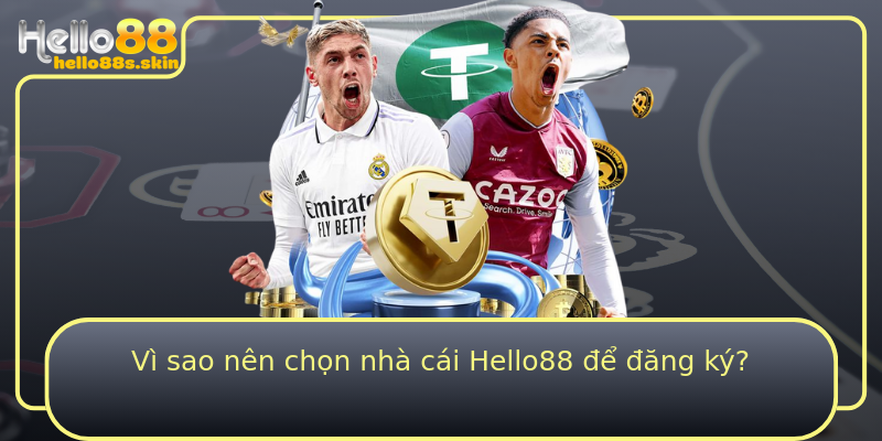 Vì sao nên chọn nhà cái Hello88 để đăng ký?